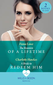 бесплатно читать книгу The Reunion Of A Lifetime: The Reunion of a Lifetime / A Bride to Redeem Him автора Fiona Lowe