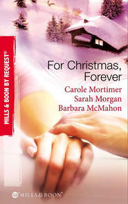 бесплатно читать книгу For Christmas, Forever: The Yuletide Engagement / The Doctor's Christmas Bride / Snowbound Reunion автора Кэрол Мортимер