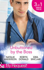 бесплатно читать книгу Unbuttoned by the Boss: Unbuttoned by Her Maverick Boss / The Far Side of Paradise / Rub It In автора Robyn Donald