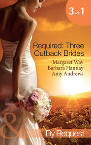 бесплатно читать книгу Required: Three Outback Brides: Cattle Rancher, Convenient Wife / In the Heart of the Outback... / Single Dad, Outback Wife автора Margaret Way