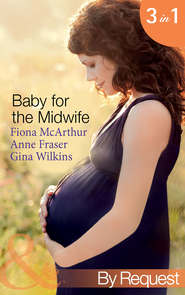бесплатно читать книгу Baby for the Midwife: The Midwife's Baby / Spanish Doctor, Pregnant Midwife / Countdown to Baby автора Anne Fraser