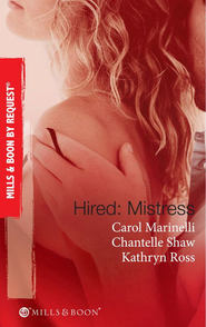 бесплатно читать книгу Hired: Mistress: Wanted: Mistress and Mother / His Private Mistress / The Millionaire's Secret Mistress автора Шантель Шоу