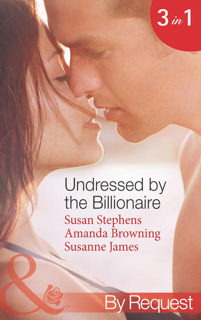 бесплатно читать книгу Undressed by the Billionaire: The Ruthless Billionaire's Virgin / The Billionaire's Defiant Wife / The British Billionaire's Innocent Bride автора Susanne James