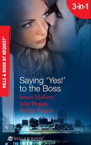 бесплатно читать книгу Saying 'Yes!' to the Boss: Having Her Boss's Baby / Business or Pleasure? / Business Affairs автора Shirley Rogers