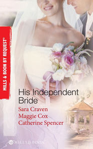 бесплатно читать книгу His Independent  Bride: Wife Against Her Will / The Wedlocked Wife / Bertoluzzi's Heiress Bride автора Сара Крейвен