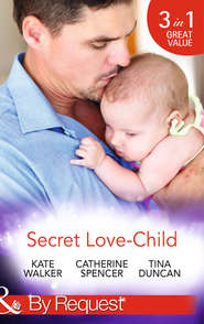 бесплатно читать книгу Secret Love-Child: Kept for Her Baby / The Costanzo Baby Secret / Her Secret, His Love-Child автора Catherine Spencer