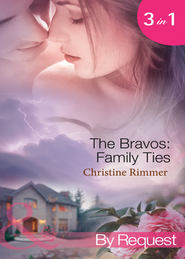 бесплатно читать книгу The Bravos: Family Ties: The Bravo Family Way / Married in Haste / From Here to Paternity автора Christine Rimmer