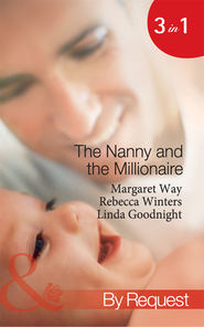 бесплатно читать книгу The Nanny and the Millionaire: Promoted: Nanny to Wife / The Italian Tycoon and the Nanny / The Millionaire's Nanny Arrangement автора Rebecca Winters