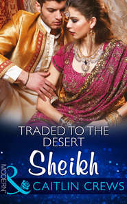 бесплатно читать книгу Traded to the Desert Sheikh автора CAITLIN CREWS