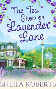бесплатно читать книгу The Tea Shop on Lavender Lane автора Sheila Roberts