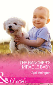 бесплатно читать книгу The Rancher's Miracle Baby автора April Arrington