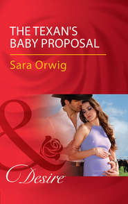 бесплатно читать книгу The Texan's Baby Proposal автора Sara Orwig