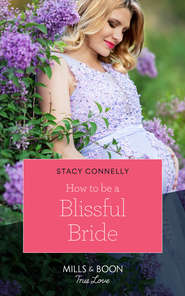 бесплатно читать книгу How To Be A Blissful Bride автора Stacy Connelly