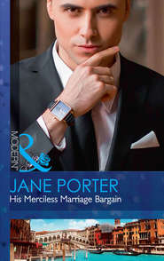 бесплатно читать книгу His Merciless Marriage Bargain автора Jane Porter