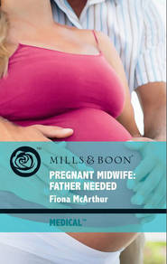 бесплатно читать книгу Pregnant Midwife: Father Needed автора Fiona McArthur
