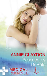 бесплатно читать книгу Rescued By Dr Rafe автора Annie Claydon