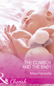 бесплатно читать книгу The Cowboy And The Baby автора Marie Ferrarella