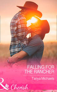 бесплатно читать книгу Falling For The Rancher автора Tanya Michaels