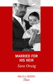 бесплатно читать книгу Married For His Heir автора Sara Orwig