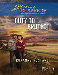 бесплатно читать книгу Duty To Protect автора Roxanne Rustand