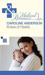 бесплатно читать книгу Knave of Hearts автора Caroline Anderson