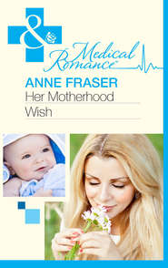 бесплатно читать книгу Her Motherhood Wish автора Anne Fraser