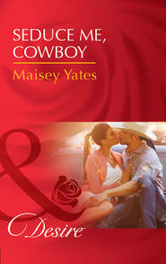 бесплатно читать книгу Seduce Me, Cowboy автора Maisey Yates