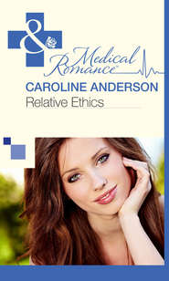 бесплатно читать книгу Relative Ethics автора Caroline Anderson