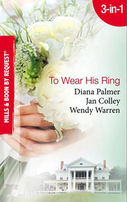 бесплатно читать книгу To Wear His Ring: Circle of Gold / Trophy Wives / Dakota Bride автора Wendy Warren