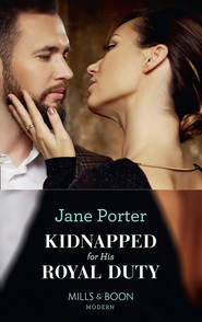 бесплатно читать книгу Kidnapped For His Royal Duty автора Jane Porter