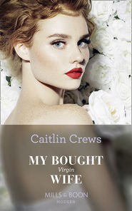 бесплатно читать книгу My Bought Virgin Wife автора CAITLIN CREWS