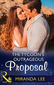 бесплатно читать книгу The Tycoon's Outrageous Proposal автора Miranda Lee