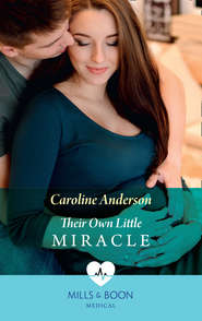 бесплатно читать книгу Their Own Little Miracle автора Caroline Anderson
