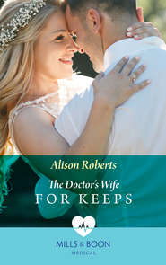бесплатно читать книгу The Doctor's Wife For Keeps автора Alison Roberts