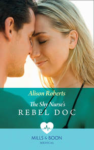 бесплатно читать книгу The Shy Nurse's Rebel Doc автора Alison Roberts