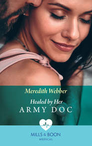 бесплатно читать книгу Healed By Her Army Doc автора Meredith Webber