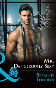 бесплатно читать книгу Mr. Dangerously Sexy автора Stefanie London