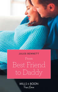 бесплатно читать книгу From Best Friend To Daddy автора Jules Bennett