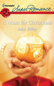 бесплатно читать книгу A Mom for Christmas автора Joan Kilby