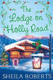 бесплатно читать книгу The Lodge on Holly Road автора Sheila Roberts