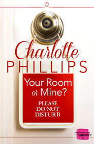 бесплатно читать книгу Your Room or Mine?: автора Charlotte Phillips