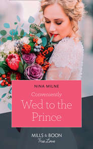 бесплатно читать книгу Conveniently Wed To The Prince автора Nina Milne