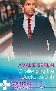бесплатно читать книгу Challenging The Doctor Sheikh автора Amalie Berlin