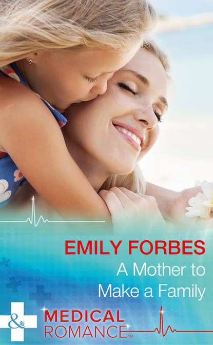 бесплатно читать книгу A Mother To Make A Family автора Emily Forbes