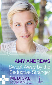 бесплатно читать книгу Swept Away By The Seductive Stranger автора Amy Andrews