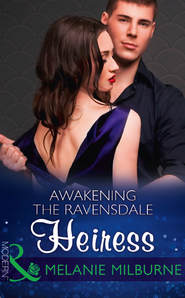бесплатно читать книгу Awakening The Ravensdale Heiress автора MELANIE MILBURNE