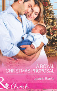 бесплатно читать книгу A Royal Christmas Proposal автора Leanne Banks