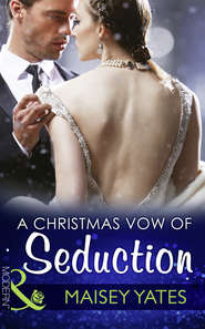 бесплатно читать книгу A Christmas Vow Of Seduction автора Maisey Yates