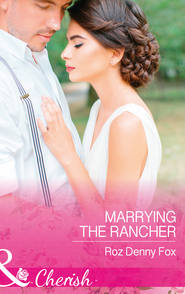 бесплатно читать книгу Marrying The Rancher автора Roz Fox