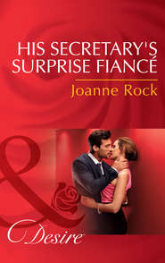 бесплатно читать книгу His Secretary's Surprise Fiancé автора Джоанна Рок